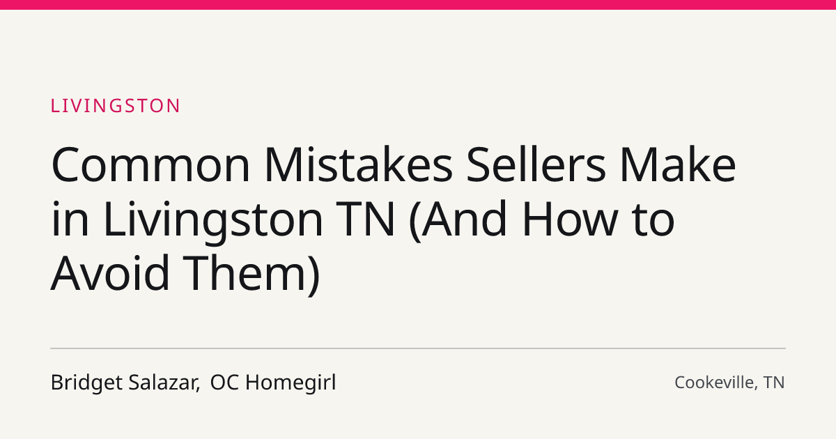 Title card for the article: Common Mistakes Sellers Make in Livingston TN (And How to Avoid Them)