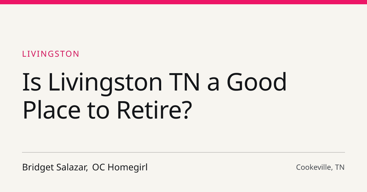 Title card for the article: Is Livingston TN a Good Place to Retire?