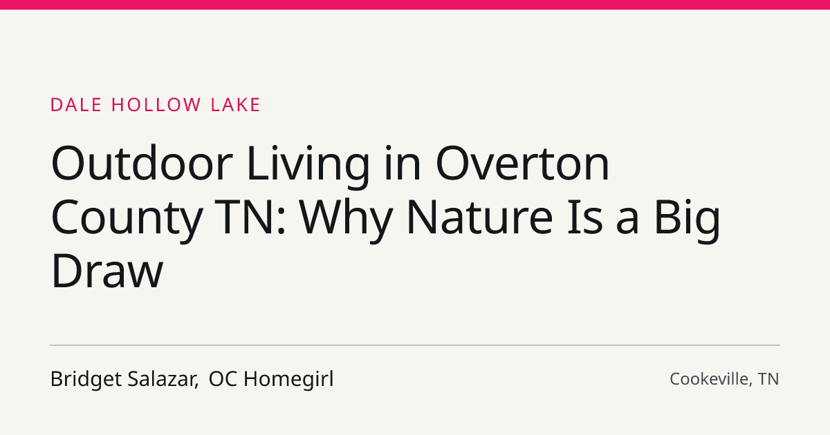 Title card for the article: Outdoor Living in Overton County TN: Why Nature Is a Big Draw