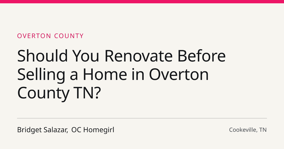 Title card for the article: Should You Renovate Before Selling a Home in Overton County TN?